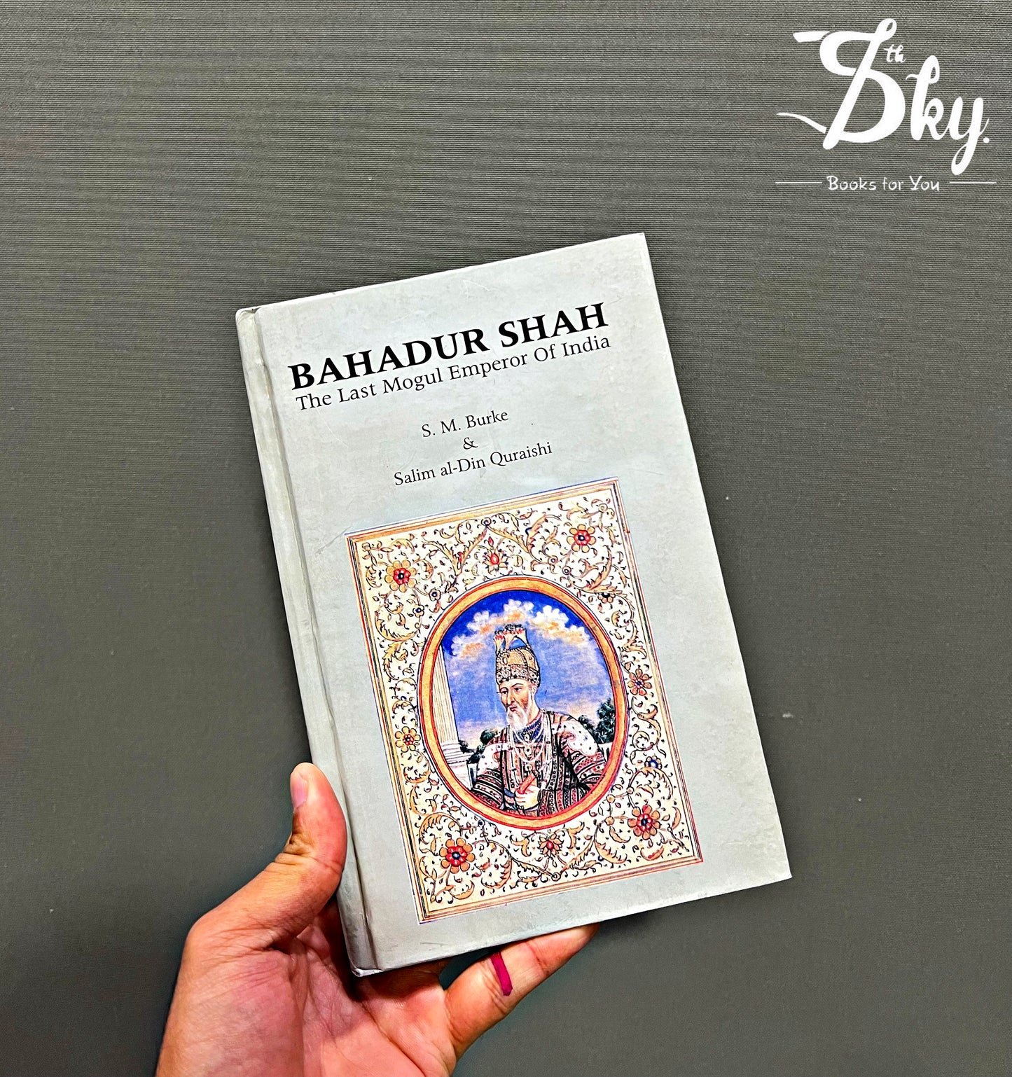 Bahadur Shah: The Last Mogul Emperor Of India