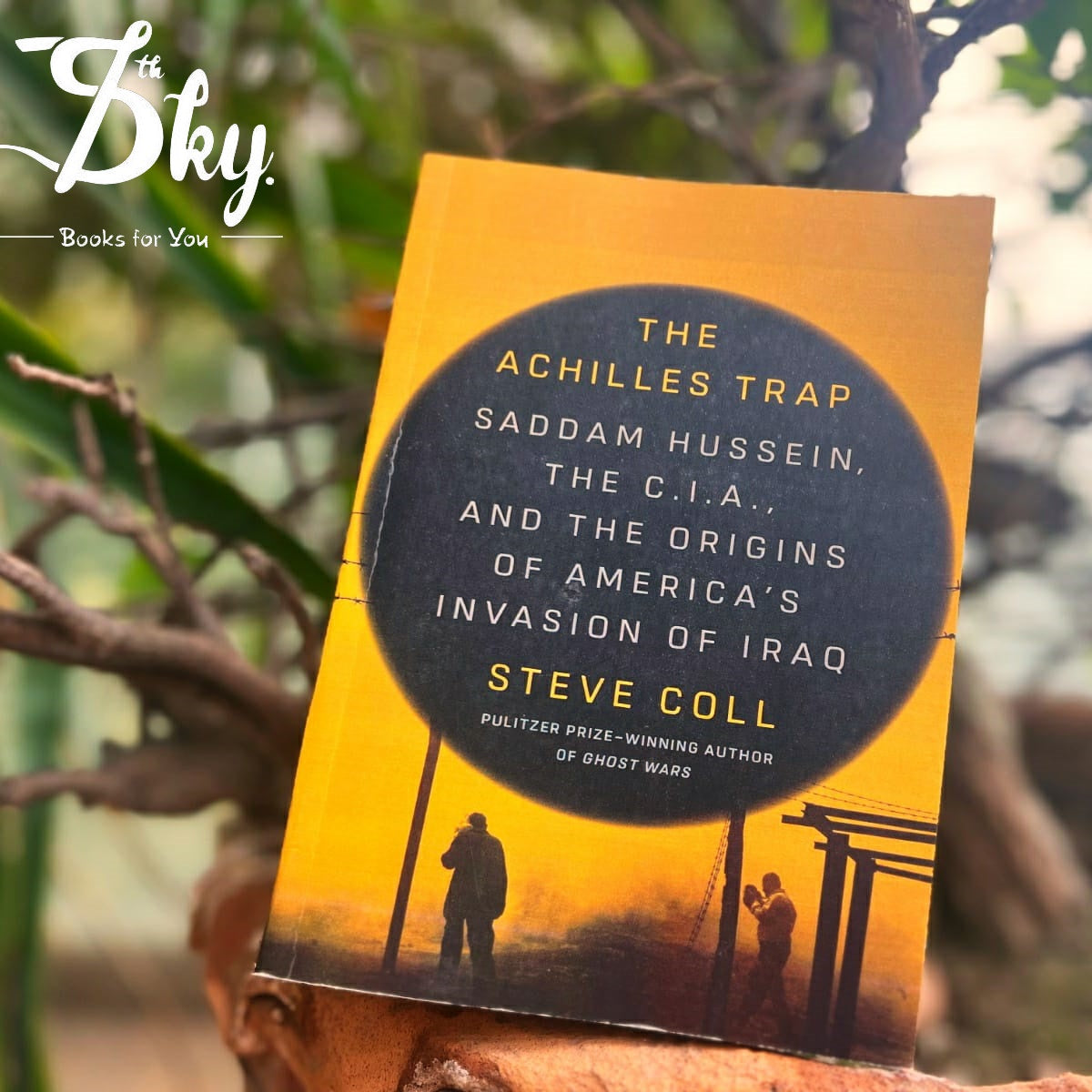 The Achilles Trap: Saddam Hussein, the C.I.A., and the Origins of America's Invasion of Iraq