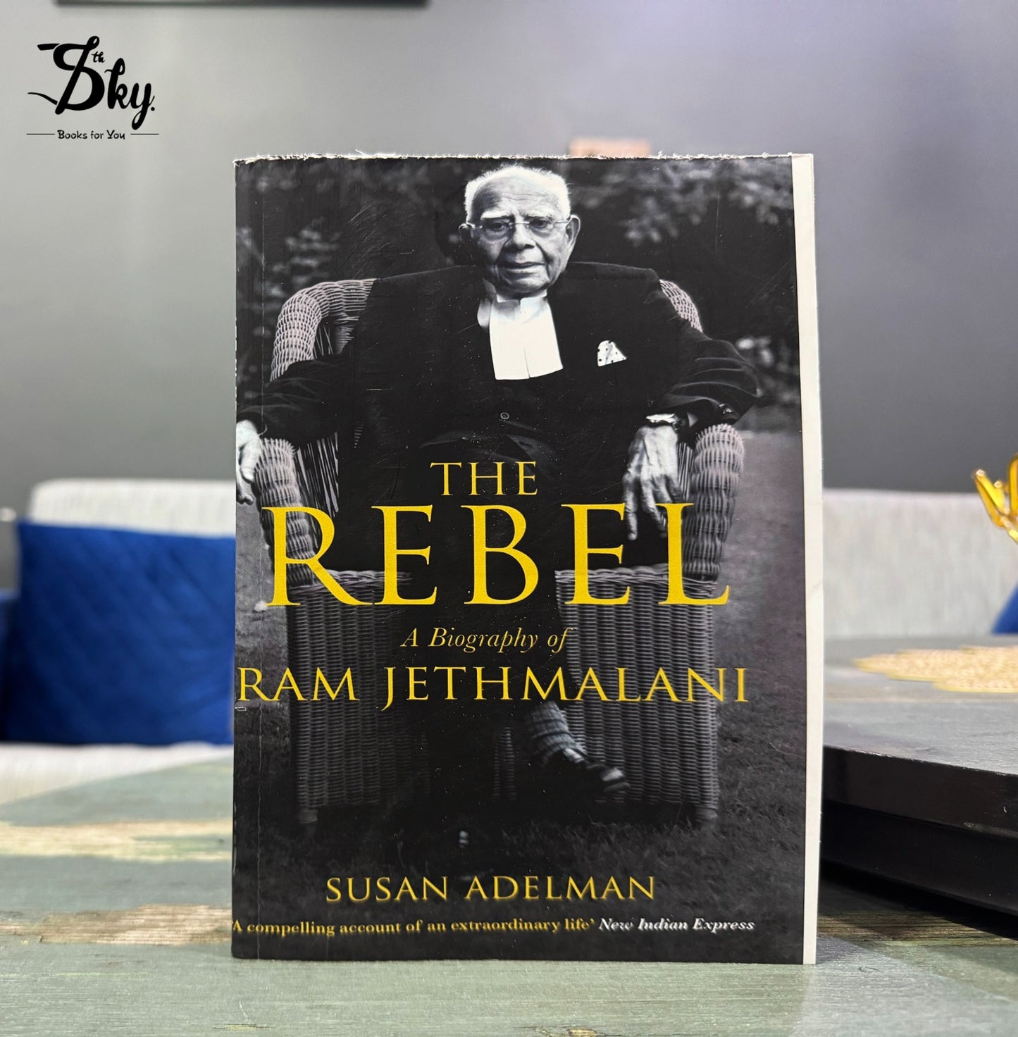 The Rebel: A Biography of Ram Jethmalani