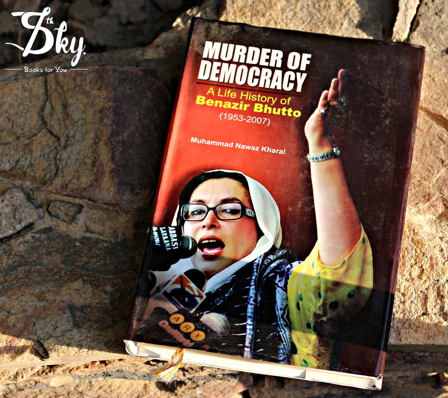 Murder of Democracy A Life History Of Benazir Bhutto( 1953- 2007)