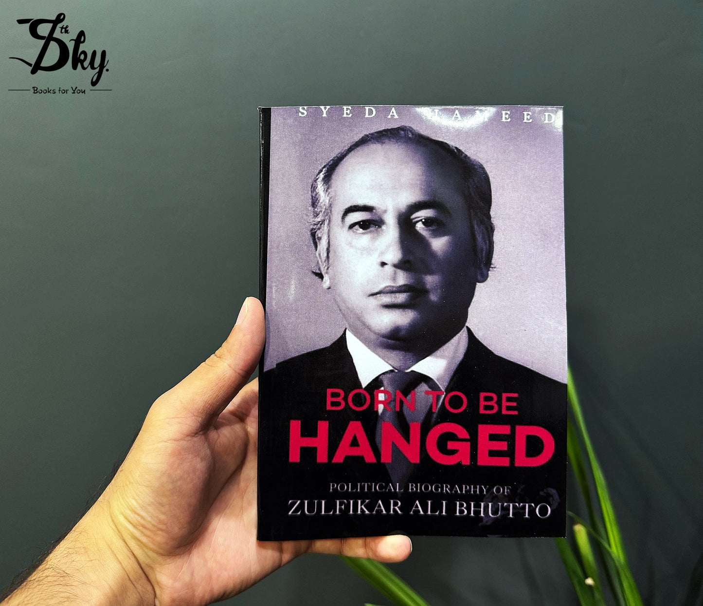 Born To Be Hanged (Political Biography Of Zulfikar Ali Bhutto)