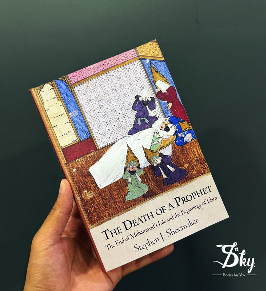 The Death Of A Prophet (The End Of Muhammad's Life And The Beginning Of Islam)