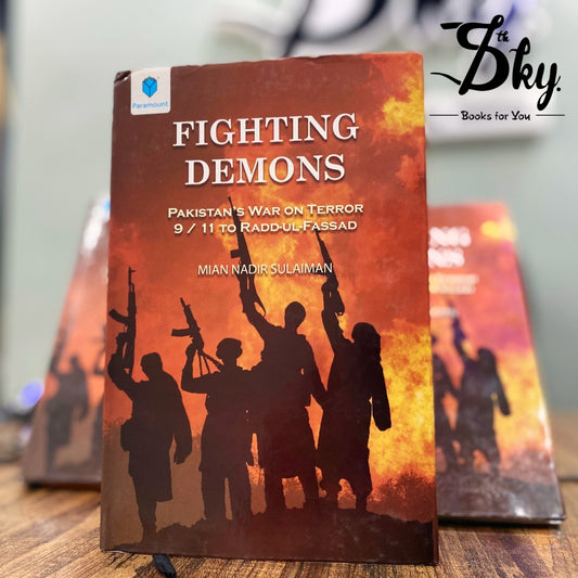 Fighting Demons: (Pakistan War On Terror 9/11 TO Radd-Ul-Fassad)