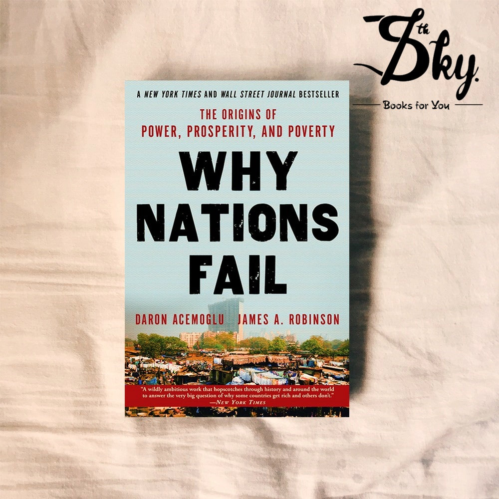 Why Nations Fail: The Origins of Power, Prosperity, and Poverty