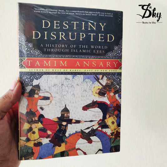 Destiny Disrupted: A History of the World Through Islamic Eyes