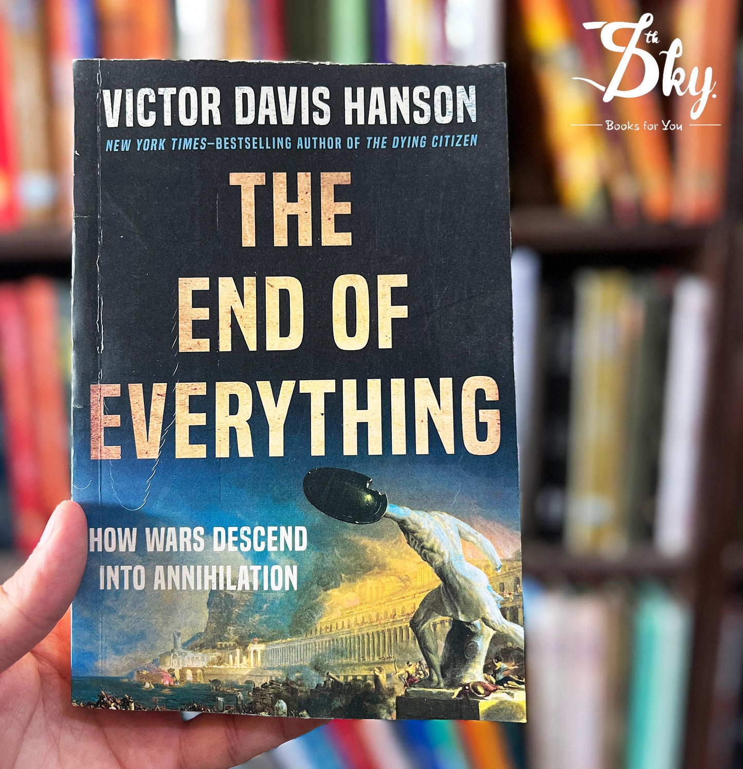 The End of Everything: How Wars Descend into Annihilation