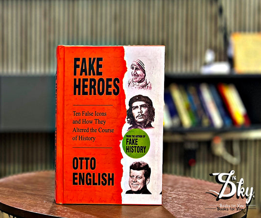 Fake Heroes : Ten False Icons and How they Altered the Course of History