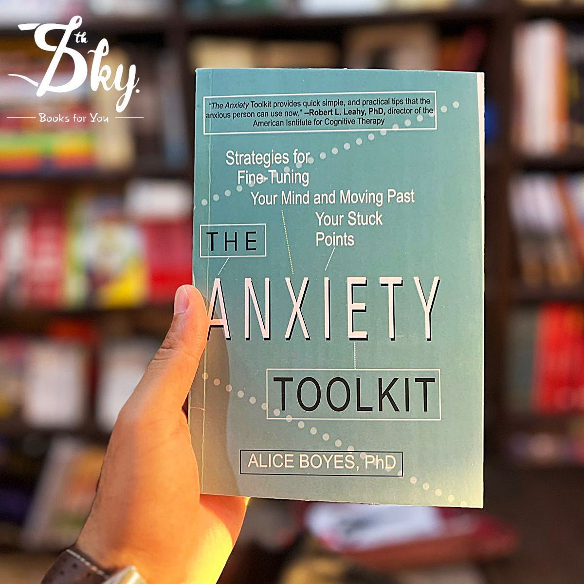 The Anxiety Toolkit: Strategies for Fine-Tuning Your Mind and Moving Past Your Stuck Points