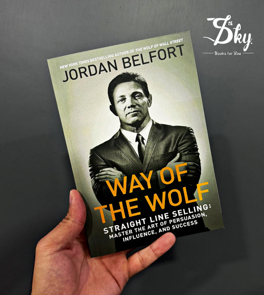 Way of the Wolf: Straight Line Selling: Master the Art of Persuasion, Influence, and Success
