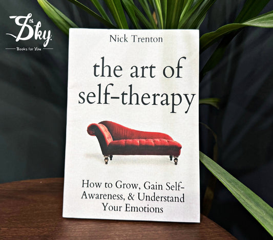 The Art of Self-Therapy: How to Grow, Gain Self-Awareness, and Understand Your Emotions