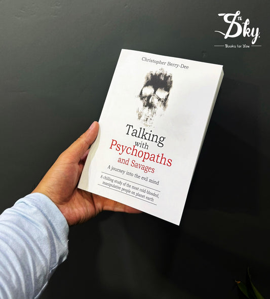 Talking with Psychopaths and Savages: A Journey into the Evil Mind