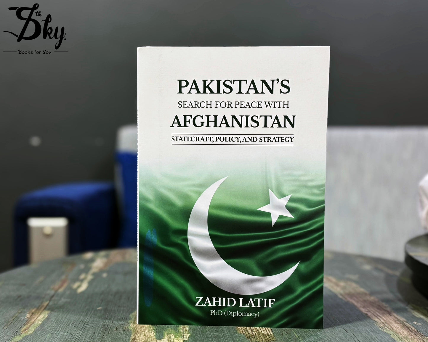 PAKISTAN’S SEARCH FOR PEACE WITH AFGHANISTAN
