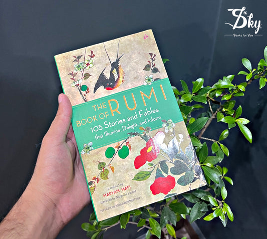 The Book of Rumi: 105 Stories and Fables that Illumine, Delight, and Inform